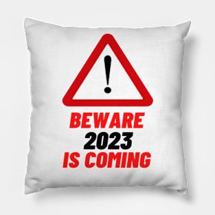 Beware 2023 is Coming Pillow