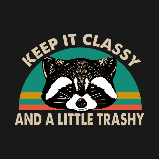 Keep It Classy And A Little Trashy by Rumsa