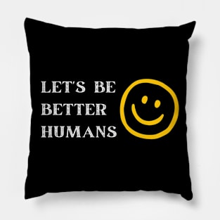 Be a Better Human Smiley Face Pillow