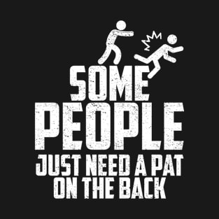 Some People Just Need A Pat On The Back T-Shirt