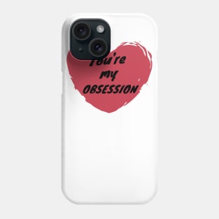 You're My Obsession Love Heart Saint Valentines Day Romantic Phone Case