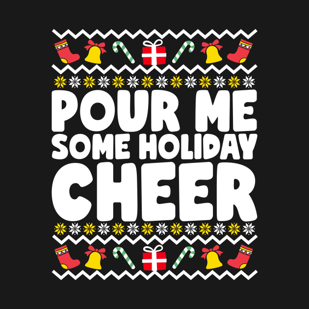 Pour Me Some Holiday Cheer Ugly Christmas by thingsandthings