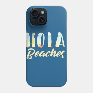 Hola Beaches Phone Case