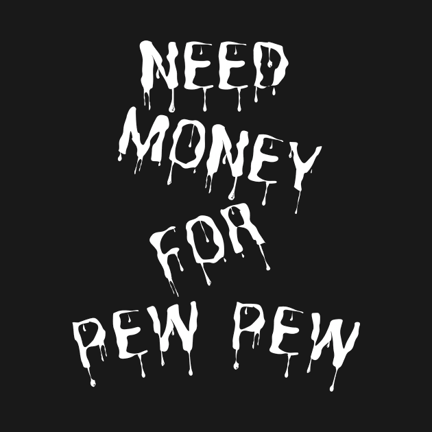 Need Money For Pew Pew by HandrisKarwa