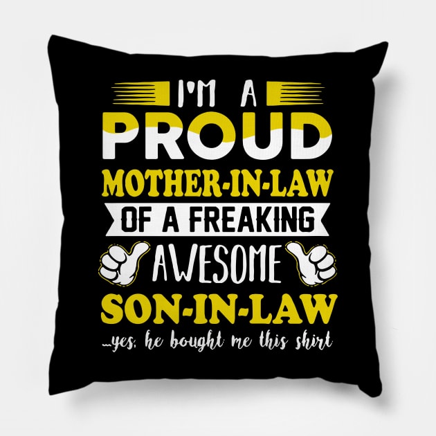 Im a pround mother in law of a freaking awesome son in law yes he bought me this shirt Pillow by vnsharetech