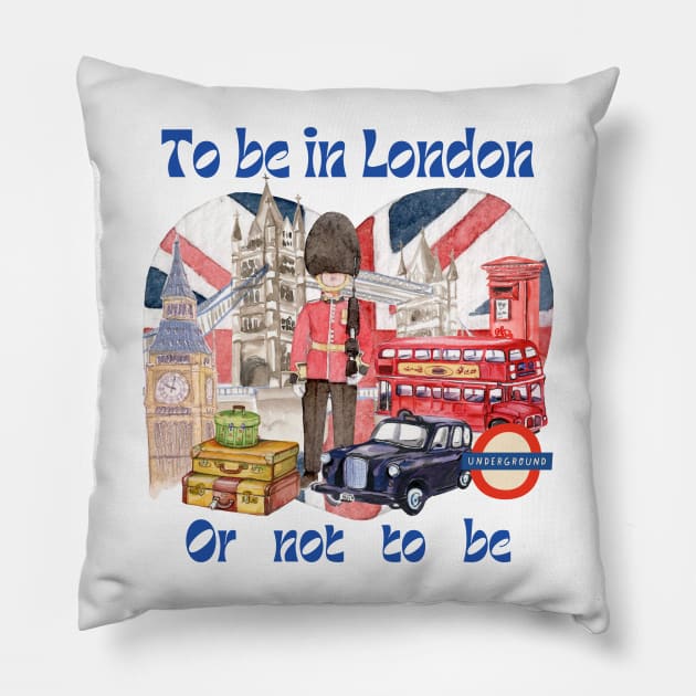 To Be In London Or Not To Be Pillow by Amourist