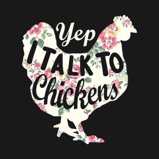 Yep I talk to chickens Funny chickens lovers T-Shirt