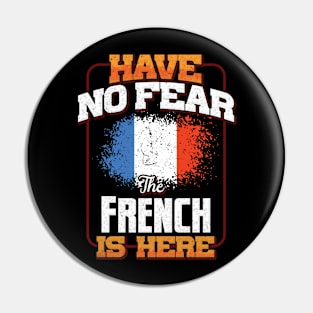 French Flag  Have No Fear The French Is Here - Gift for French From France Pin