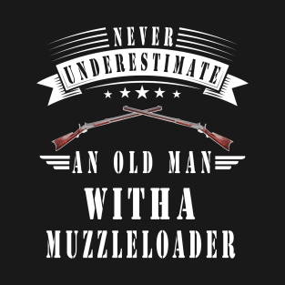 Never Underestimate an Old Man With a Muzzleloader T-Shirt