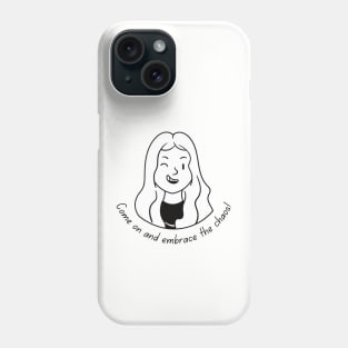 Come on and Embrace the Chaos Girl B&W (MD23QU012) Phone Case