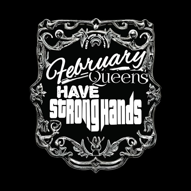 February Queens Have Strong Hands by The BullMerch