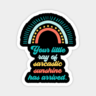 Your Little Ray of Sarcastic Sunshine Has Arrived Magnet