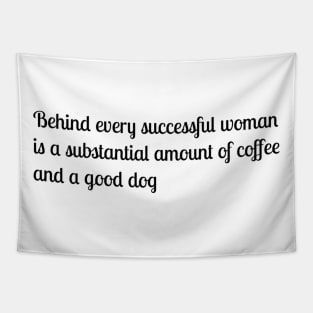 Behind every successful woman is a substantial amount of coffee and a good dog Tapestry