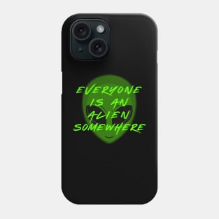 Everyone is an Alien Somewhere Phone Case