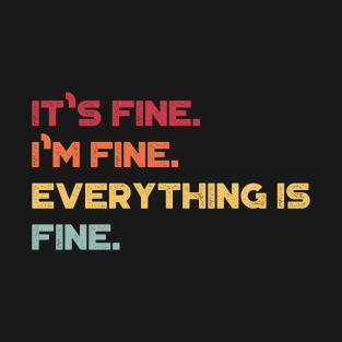 It's Fine I'm Fine Everything Is Fine Funny Vintage Retro (Sunset) T-Shirt