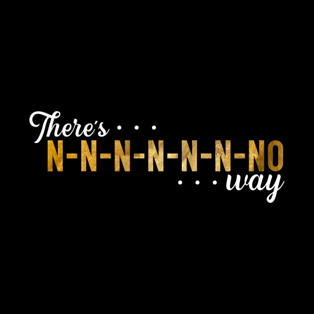 No Way by TheatreThoughts