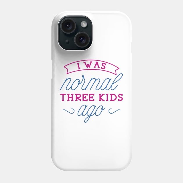 I Was Normal Three Kids Ago Phone Case by LuckyFoxDesigns