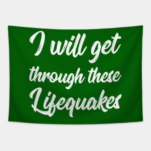 I Will Get Through These Lifequakes | Life | Quotes | Green Tapestry