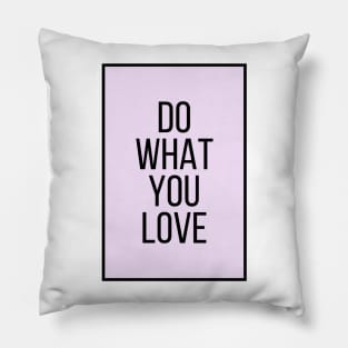 Do What You Love  - Motivational and Inspiring Work Quotes Pillow