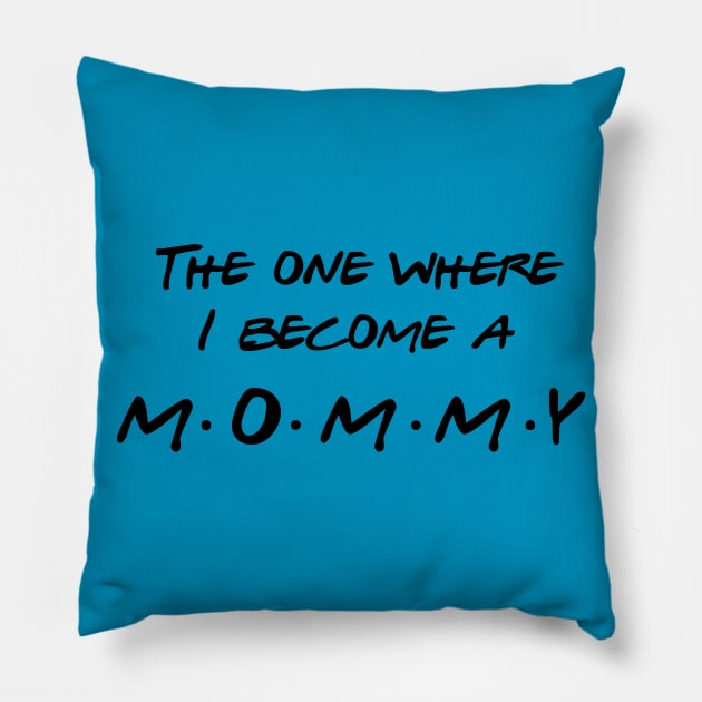 The one Where I Become a Mommy Pillow by Inspire Creativity