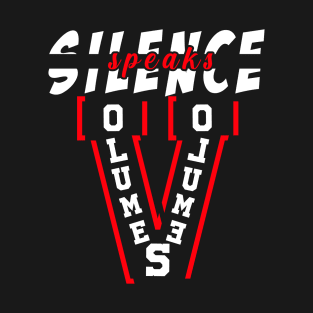 Silence speaks volumes T-Shirt
