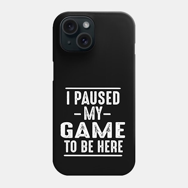 I Paused My Game to Be Here Phone Case by family.d