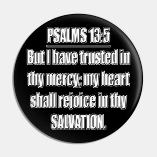 Psalms 13:5 Bible verse "But I have trusted in thy mercy; my heart shall rejoice in thy salvation." King James Version (KJV) Pin