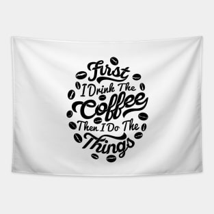 First I drink the coffee Then I do the things, coffee slogan white letters Tapestry