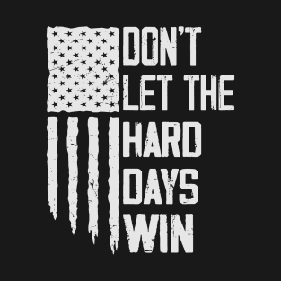 Don't Let The Hard Days Win vintage American flag T-Shirt