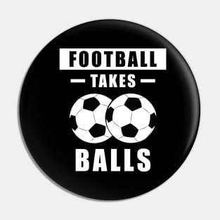 Football/Soccer Takes Balls - Funny Pin