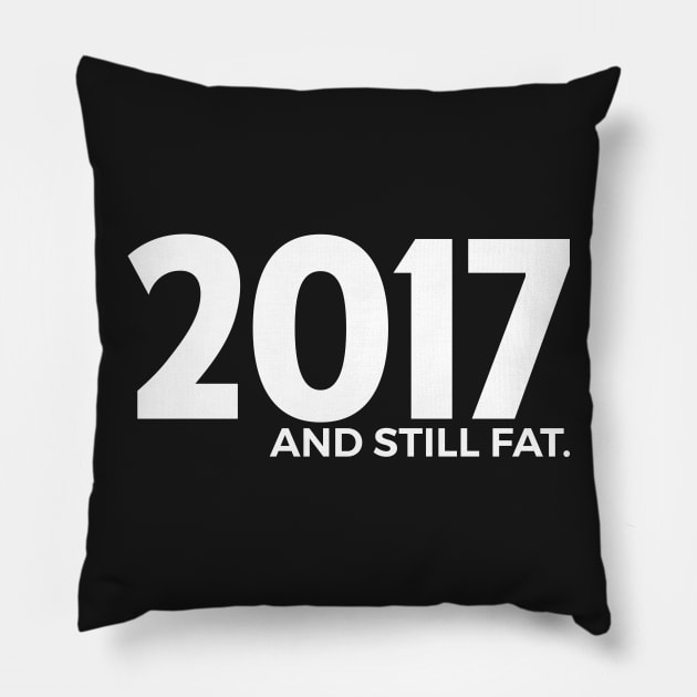 2017 and still fat Pillow by obet619315