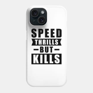 Speed Thrills But Kills - Activism Appeal for Safe Driving Phone Case