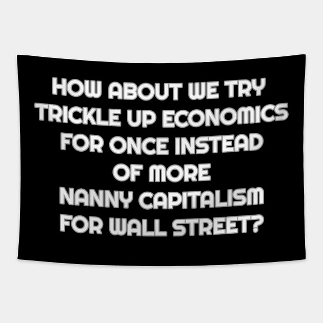 Sick of Trickle Down Economics and Nanny Capitalism Tapestry by Muzehack