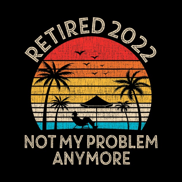 Retired 2022 Not My Problem Anymore by tabbythesing960