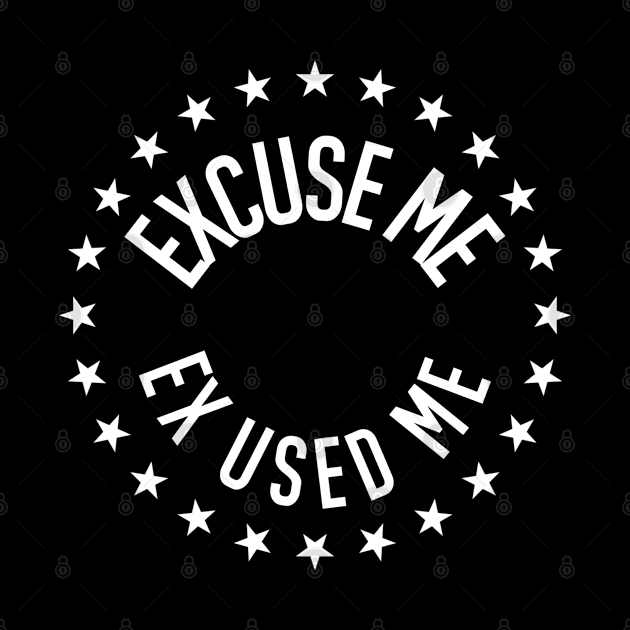 Excuse me ( Ex Used Me ) by FIFTY CLOTH