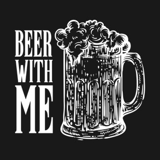 Beer with me T-shirt T-Shirt