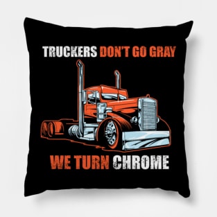 truckers don't go gray we turn chrome Pillow