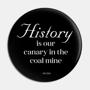 History is Our Canary in the Coal Mine Pin