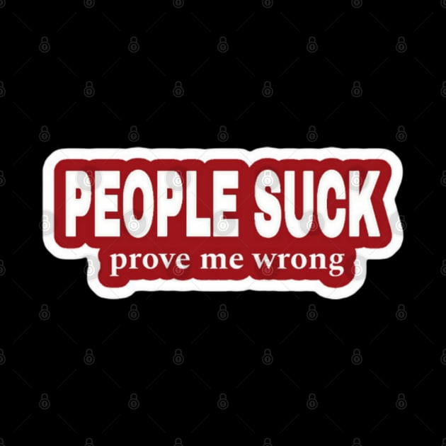 People Suck - Prove Me Wrong - Red Sticker - Front by SubversiveWare