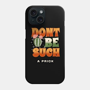 Don't Be Such a Prick Phone Case