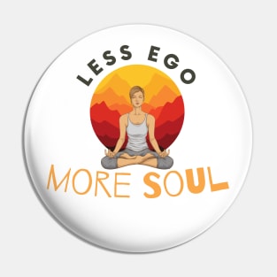 Less Ego More Soul Pin