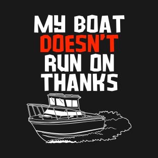 MY BOAT DOES'T RUN ON THANKS FUNNY BOATING YACHT BOATERS T-Shirt