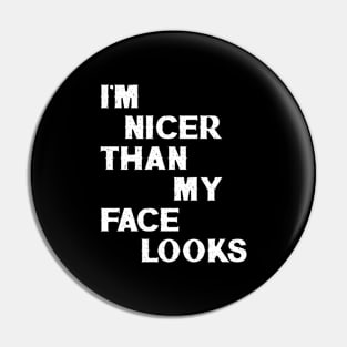 I'm Nicer Than My Face Looks Pin