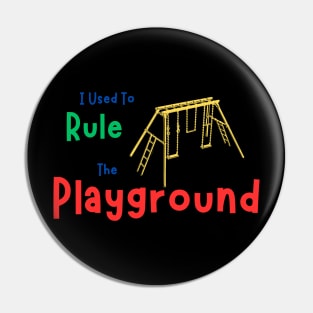 I Used To Rule The Playground Pin