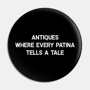 Antiques Where Every Patina Tells a Tale Pin