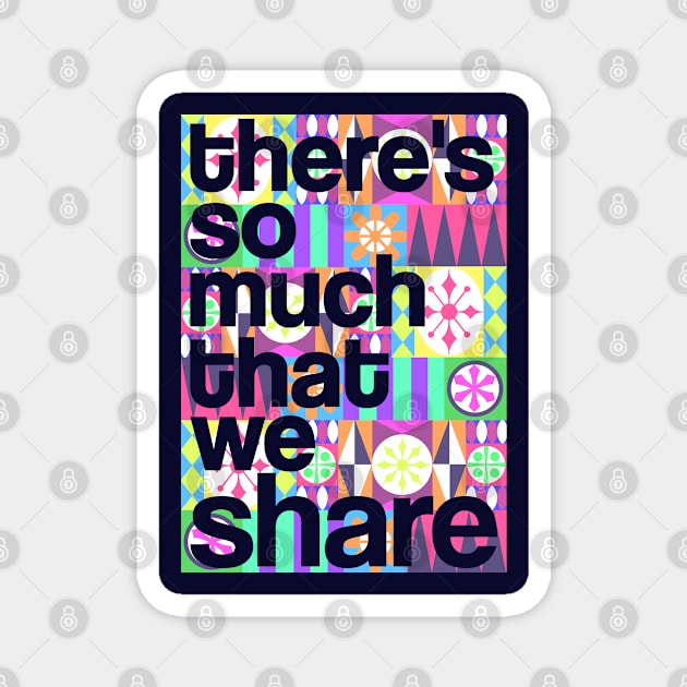 There's So Much That We Share (Color) Magnet by onarolltees