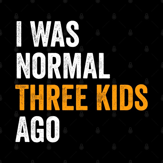 I Was Normal Three Kids Ago - Funny Mom Gift by Sarjonello