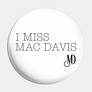 I Miss Mac Davis Pin