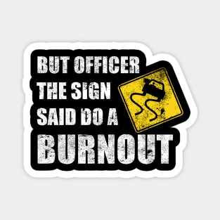 funny car guy but officer the sign said do a burnout funny distressed Magnet