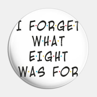 i-forget-what-eight-was-for Motivational Pin